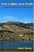 Fort Collins Area Trails: A Guide to Trails within 25 Miles of Fort Collins, Colorado