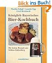 K�niglich Bayerisches Bier-Kochbuch. Die besten Rezepte aus Schloss Kaltenberg