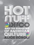 Hot Stuff: Disco and the Remaking of...
