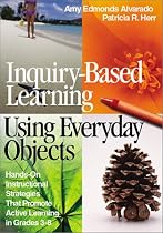 Inquiry-Based Learning Using Everyday Objects: Hands-On Instructional Strategies That Promote Act
