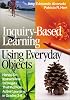 Inquiry-Based Learning Using Everyday Objects: Hands-On Instructional Strategies That Promote Active Learning in Grades 3-8