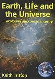 Earth, Life and the Universe: Exploring Our Cosmic Ancestry