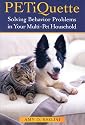 PETiquette: Solving Behavior Problems in Your Multi-Pet Household