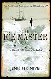 The Ice Master: The Doomed 1913 Voyage of the Karluk Jennifer Niven