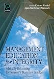 Management education for integrity : ethically educating tomorrow's business leaders