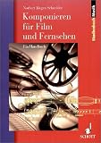 Komponieren f&uuml;r Film und Fernsehen: Ein Handbuch (Studienbuch Musik) - Enjott Schneider