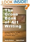 The Grove Book of Art Writing: Brilliant Words on Art from Pliny the Elder to Damien Hirst