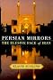Persian Mirrors: The Elusive Face of Iran Persian Mirrors: The Elusive Face of Iran