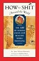 How to Shit Around the World: The Art of Staying Clean and Healthy While Traveling (Travelers' Tales Guides)