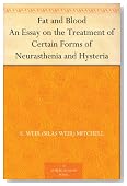 Fat and Blood An Essay on the Treatment of Certain Forms of Neurasthenia and Hysteria