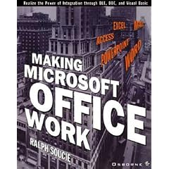 Making Microsoft Office Work: Realize the Power of Integration Through OLE, DDE and Visual Basic