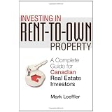 Investing in Rent-to-Own Property: A Complete Guide for Canadian Real Estate Investorsby Mark Loeffler