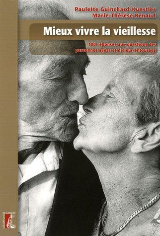 Mieux vivre la vieillesse : 100 Réponses aux questions des personnes âgées et de leur entourage en ligne Mieux vivre la vieillesse : 100 Réponses aux questions des personnes âgées et de leur entourage en ligne