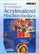 Der Kunst-Ratgeber. Acrylmalerei Mischtechniken