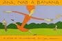 Ana, Nab a Banana: A Book of Palindromes