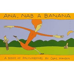 Ana, Nab a Banana: A Book of Palindromes