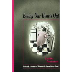 Eating Our Hearts Out: Personal Accounts of Women's Relationship to Food