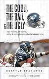 Image of The Good, the Bad, and the Ugly Seattle Seahawks: Heart-Pounding, Jaw-Dropping, and Gut-Wrenching Moments from Seattle Seahawk History (The Good, the Bad, & the Ugly)