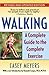  : Walking: A Complete Guide to the Complete Exercise