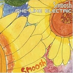 She Like Electric by  Smoosh 