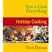 How to Cook Everything: Holiday Cooking