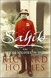 Sahib: The British Soldier in India 1750-1914