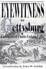 Eyewitness to Gettysburg: The Story of Gettysburg As Told by the Leading Correspondent of His Day