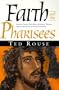 Faith and the Pharisees: Sincere Critics Have Been Sincerely Wrong about the Word of Faith Message