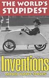 The World's Stupidest Inventions (The World's Stupidest)
