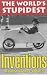 The World's Stupidest Inventions
