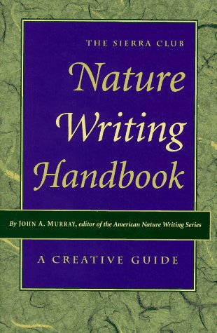 the sierra club nature writing handbook a creative guide