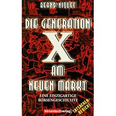 Die Generation X am neuen Markt. Eine einzigartige B�rsengeschichte. Tatsachenbericht