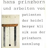 Hans Prinzhorn und Arbeiten von Patienten der Heidelberger Klinik aus der prinzhorn-Sammlung