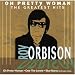 Oh Pretty Woman: Roy Orbison's Greatest Hits
