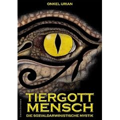 Tiergott Mensch. Die Sozialdarwinistische Mystik