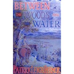 Between the Woods and the Water: On Foot to Constantinople from the Hook of Holland - The Middle Danube to the Iron Gates