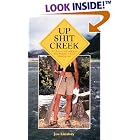 Up Shit Creek: A Collection of Horrifyingly True Wilderness Toilet Misadventures by  Joe Lindsay