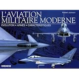 L'aviation militaire moderne : Evolution, armes, caract�ristiquespar Robert Jackson