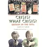 Crisis? What Crisis?: Britain in the 1970sby Alwyn W. Turner