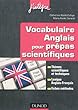 Vocabulaire anglais pour les pr�pas scientifiques: Vocabulaire th�matique, Lexique anglais-fran�ais, Fiches m�thodes