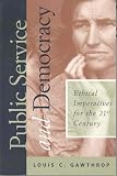 Public Service and Democracy: Ethical Imperatives for the 21st Century (Public Administration and Public Policy)