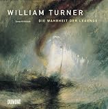 William Turner. Die Wahrheit der Legende