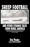 Sheep Football and Other Strange Tales from Rural America