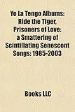 Yo La Tengo Albums: Ride the Tiger, Prisoners of Love: A Smattering of Scintillating Senescent Songs: 1985-2003-