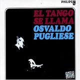Osvaldo Pugliese - El Tango Se Llama Osvaldo Pugliese