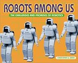 Robots Among Us: The Challenges and Promises of Robots (New Century Technology)