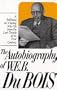 Autobiography of W.E.B. Dubois: A Soliloquy on Viewing My Life from the Last Decade of Its First Century
