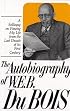 Autobiography of W.E.B. Dubois: A Soliloquy on Viewing My Life from the Last Decade of Its First Century
