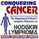 2009 Conquering Cancer - The Empowered Patient's Complete Reference to Hodgkin Lymphoma - Diagnosis, Treatment Options, Prognosis (Two CD-ROM Set)
