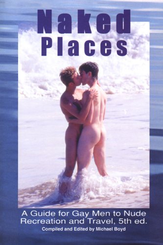City Travel Guides Discounted  Books : Naked Places, A Guide for Gay Men to Nude Recreation and Travel, 5th edition